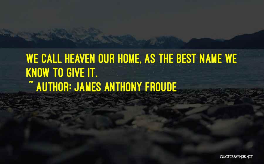 James Anthony Froude Quotes 2189607