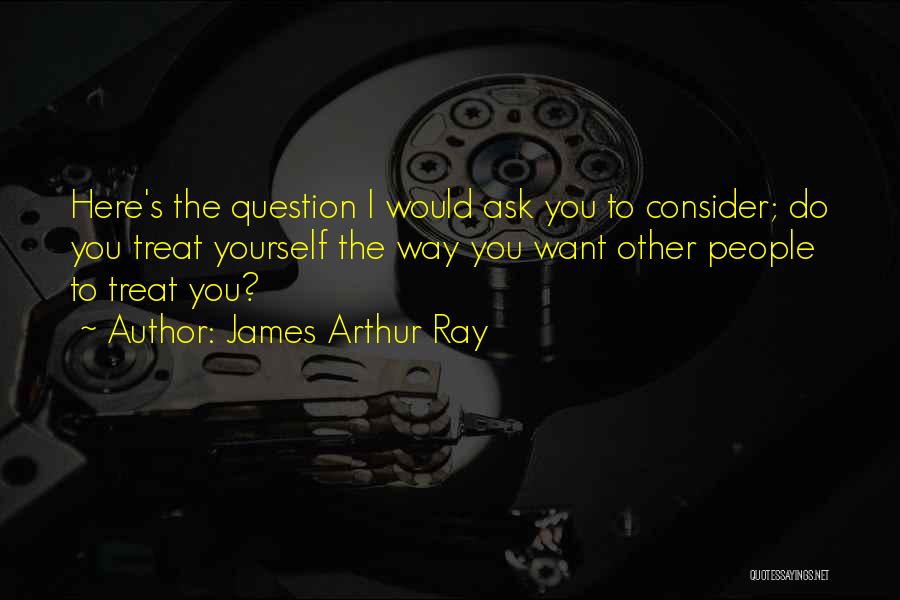 James Arthur Ray Quotes 1262863