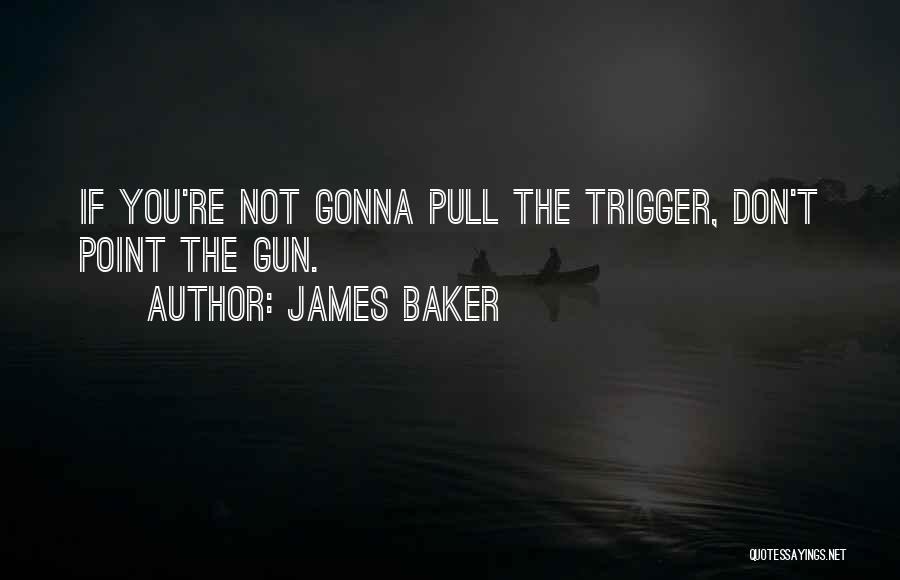 James Baker Quotes 1465788