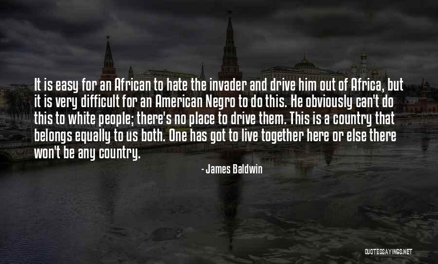 James Baldwin I Am Not Your Negro Quotes By James Baldwin James Baldwin I Am Not Your Negro Quotes By James Baldwin