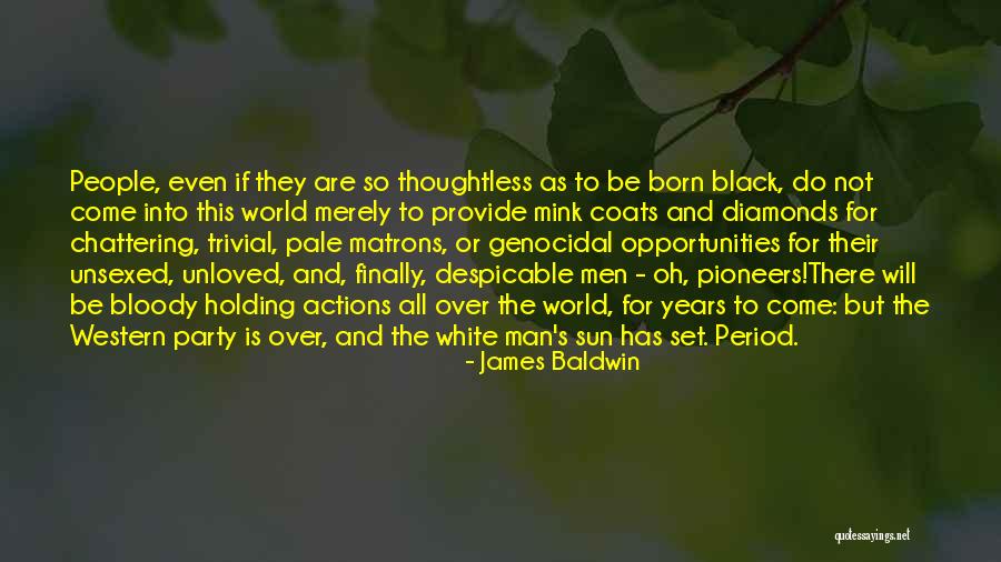 James Baldwin I Am Not Your Negro Quotes By James Baldwin James Baldwin I Am Not Your Negro Quotes By James Baldwin