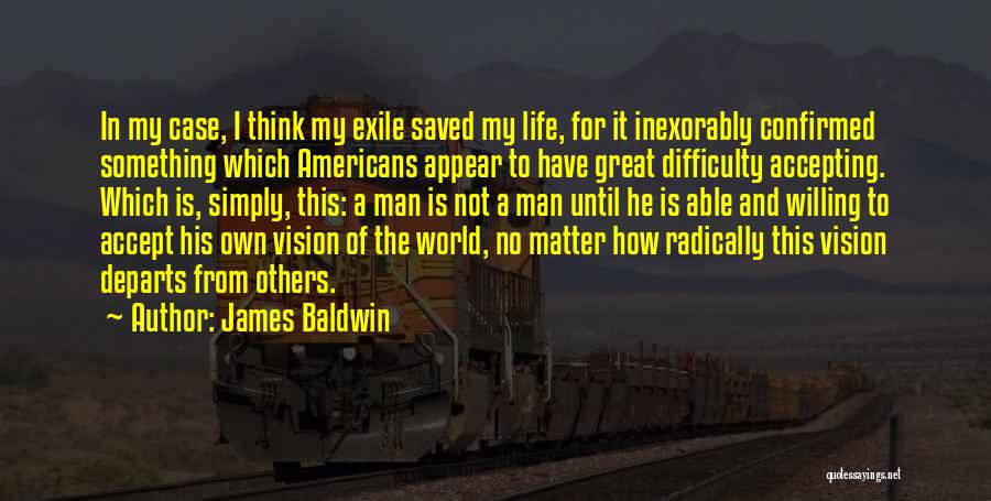 James Baldwin Life Quotes By James Baldwin