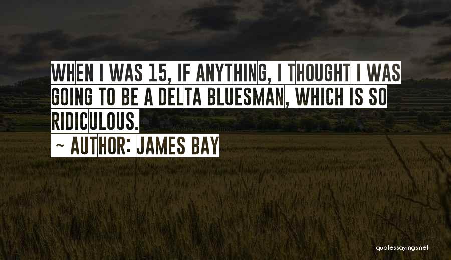 James Bay Quotes 1675841