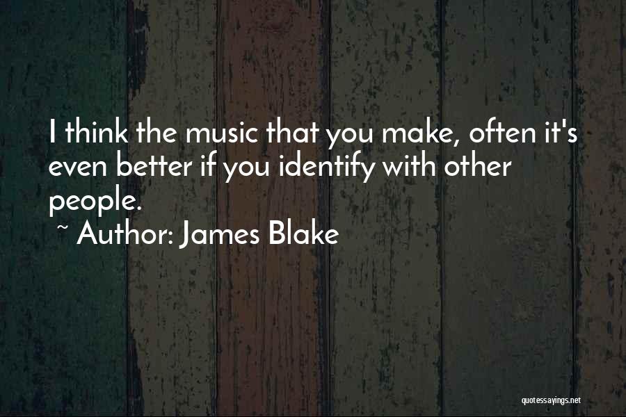 James Blake Quotes 1917427