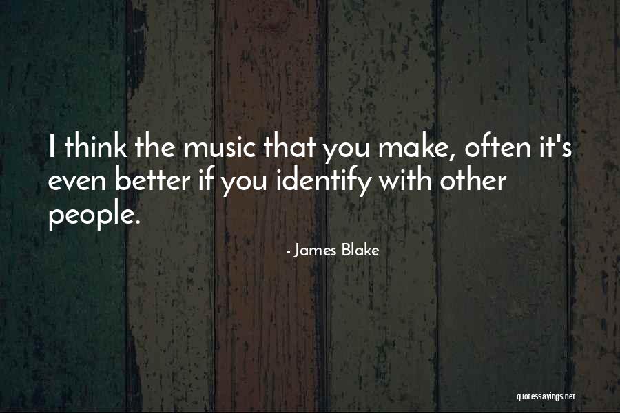 James Blake Quotes 1917427