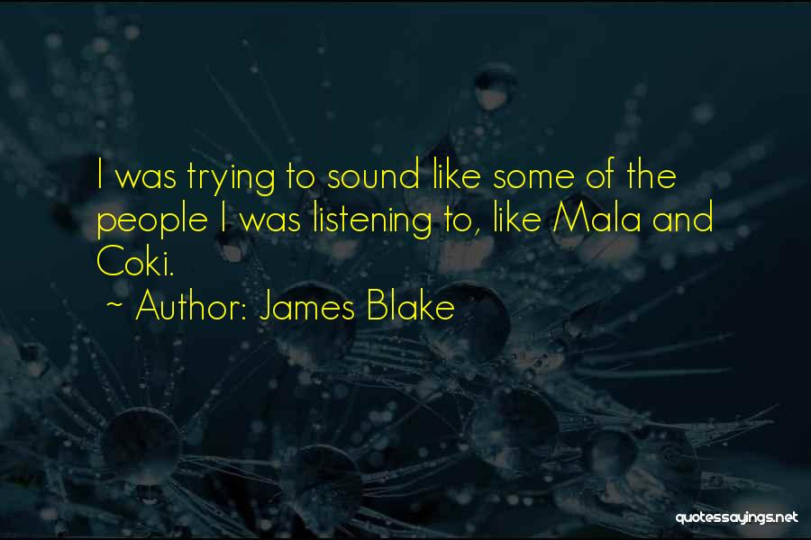 James Blake Quotes 2018852