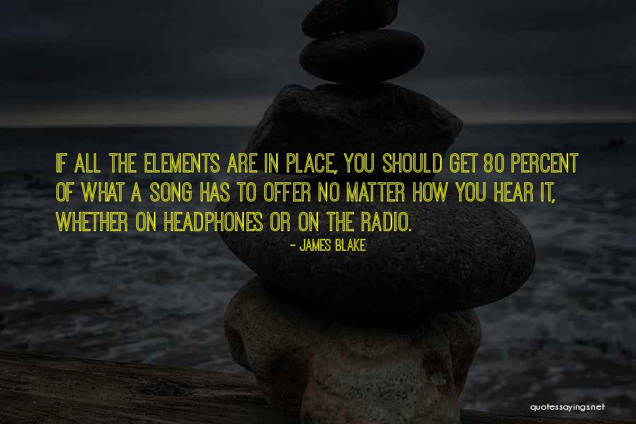 James Blake Song Quotes By James Blake James Blake Song Quotes By James Blake