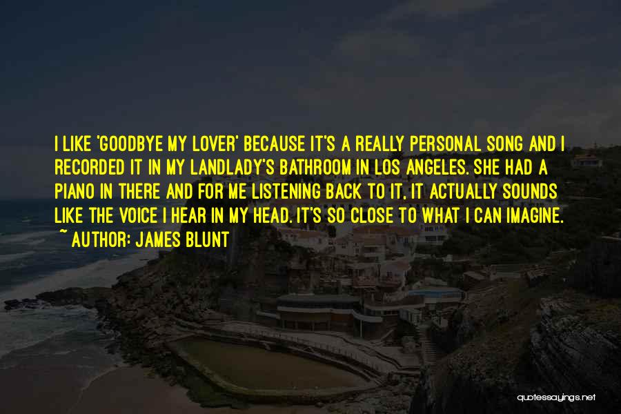 James Blunt Goodbye My Lover Quotes By James Blunt