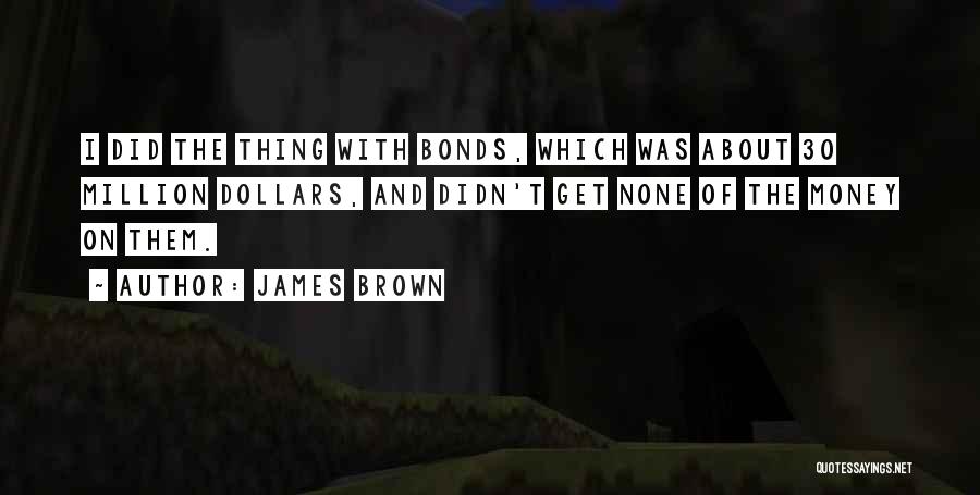 James Bonds Quotes By James Brown