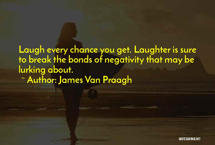 James Bonds Quotes By James Van Praagh