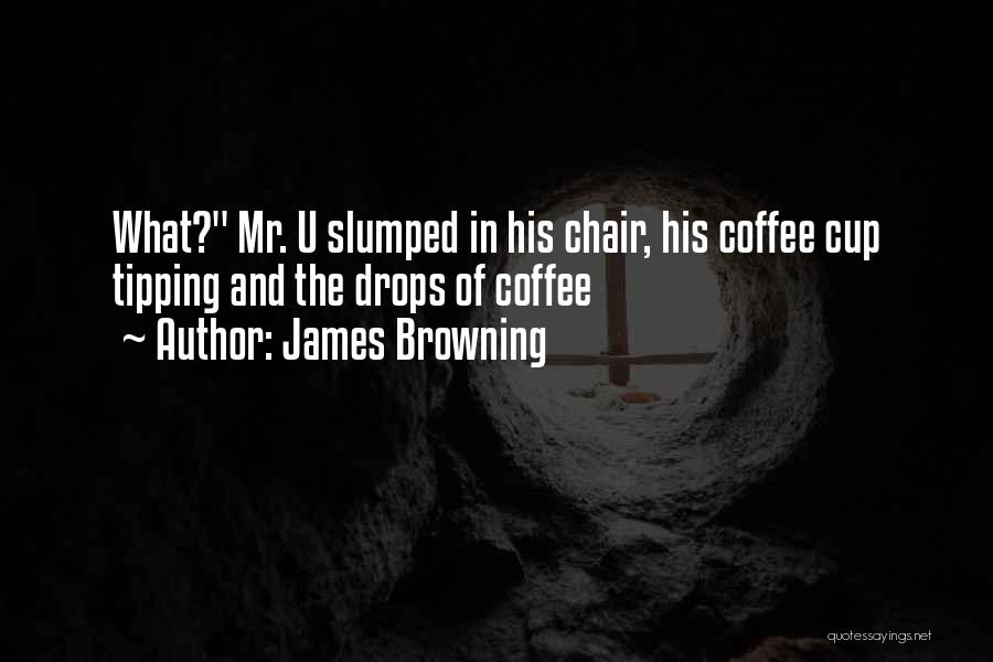 James Browning Quotes 1045890