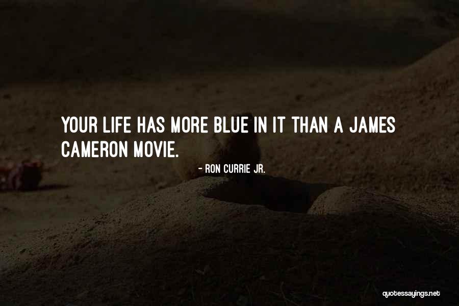 James Cameron Movie Quotes By Ron Currie Jr. James Cameron Movie Quotes By Ron Currie Jr.