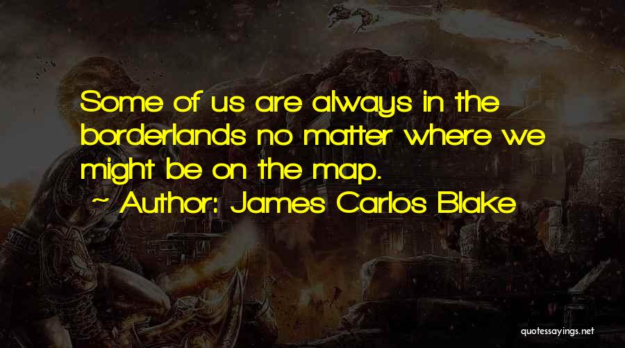 James Carlos Blake Quotes 311353