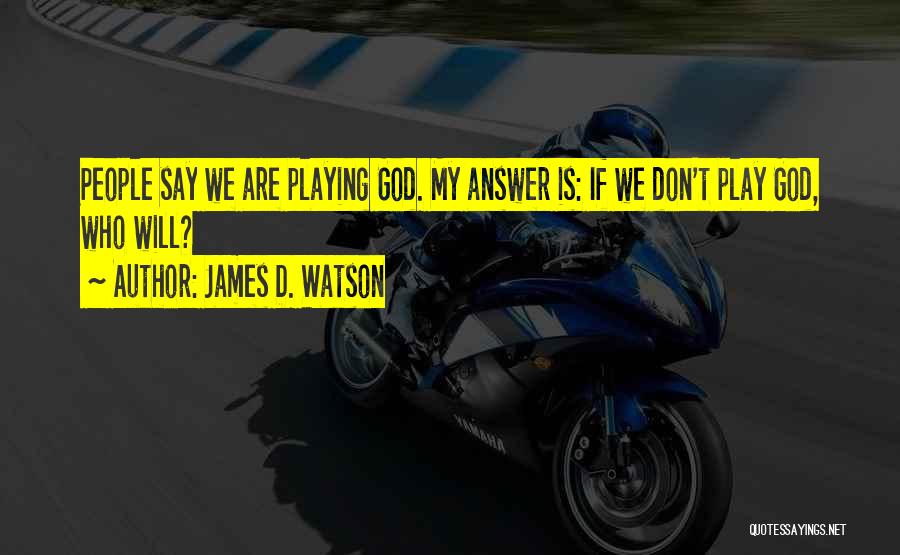 James D. Watson Quotes 1044782