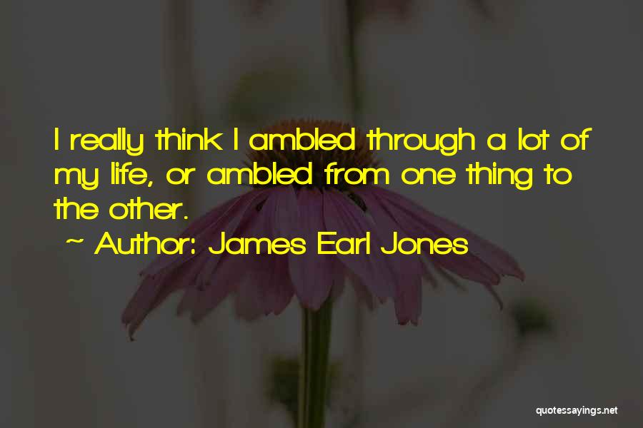 James Earl Quotes By James Earl Jones