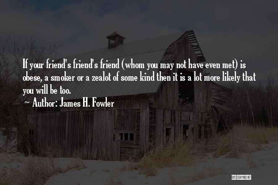 James Fowler Quotes By James H. Fowler