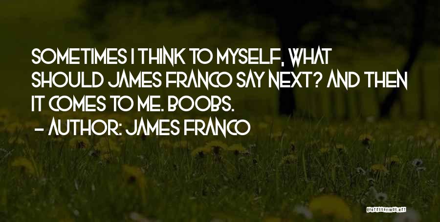James Franco Quotes 2118642