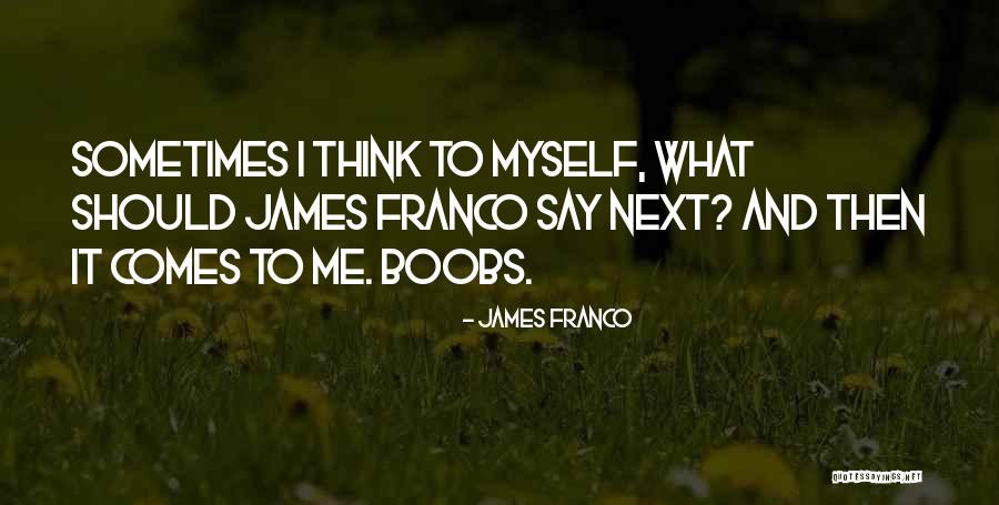 James Franco Quotes 2118642 James Franco Quotes 2118642