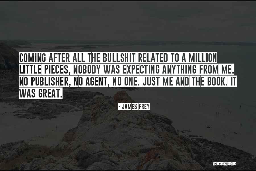 James Frey A Million Little Pieces Quotes By James Frey James Frey A Million Little Pieces Quotes By James Frey