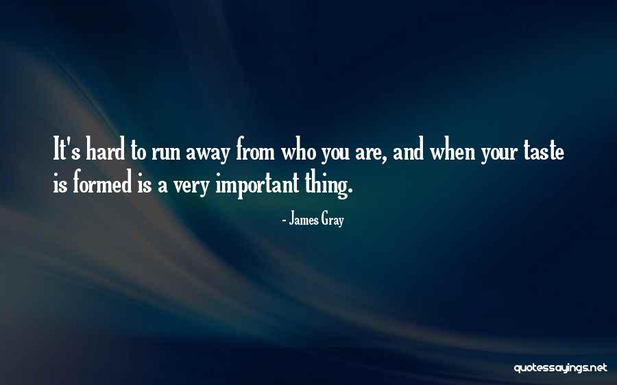 James Gray Quotes 1375608 James Gray Quotes 1375608