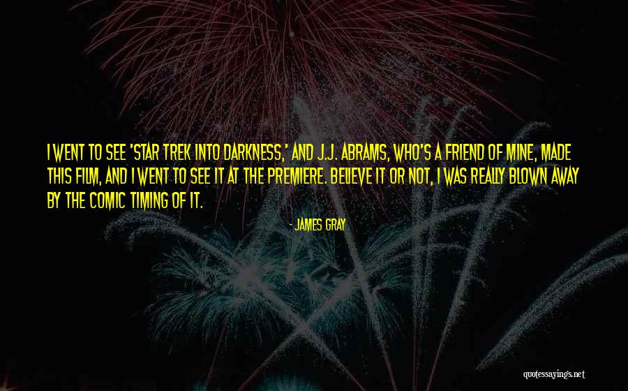 James Gray Quotes 1378869 James Gray Quotes 1378869