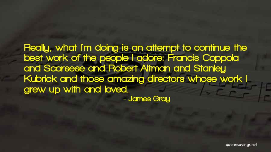 James Gray Quotes 1418323 James Gray Quotes 1418323