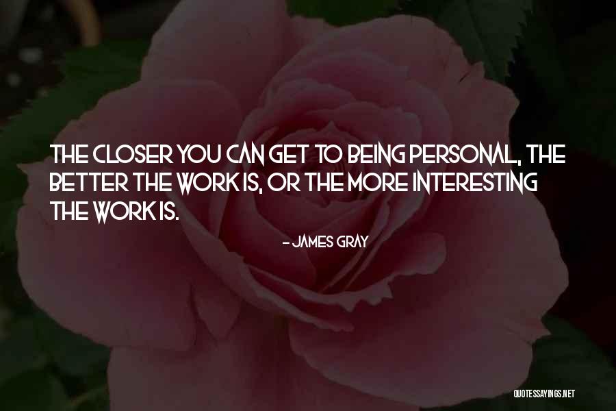 James Gray Quotes 1753276 James Gray Quotes 1753276