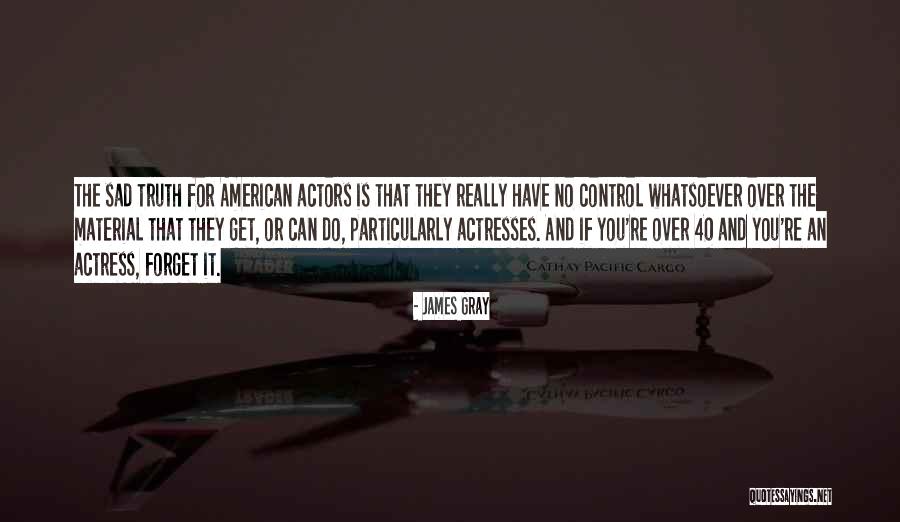 James Gray Quotes 2028534 James Gray Quotes 2028534