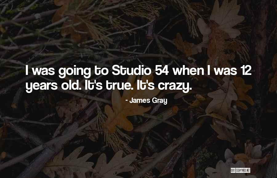 James Gray Quotes 2086598 James Gray Quotes 2086598