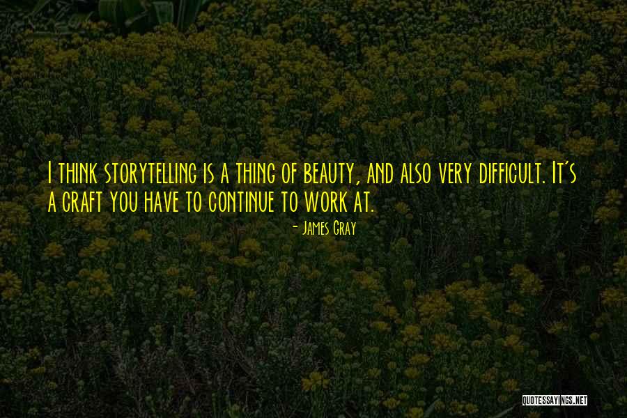 James Gray Quotes 2107233 James Gray Quotes 2107233