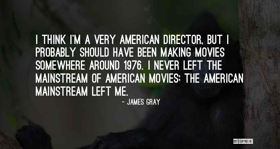 James Gray Quotes 2123154 James Gray Quotes 2123154