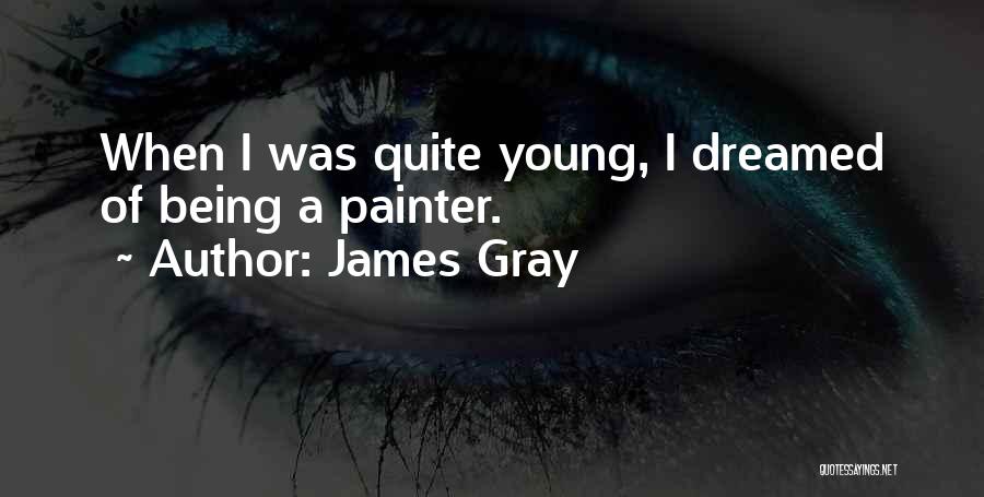 James Gray Quotes 514890