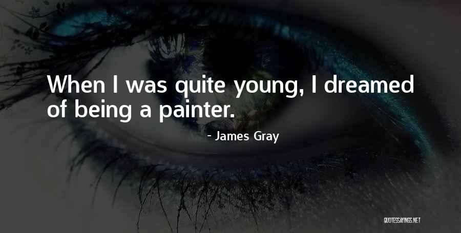 James Gray Quotes 514890