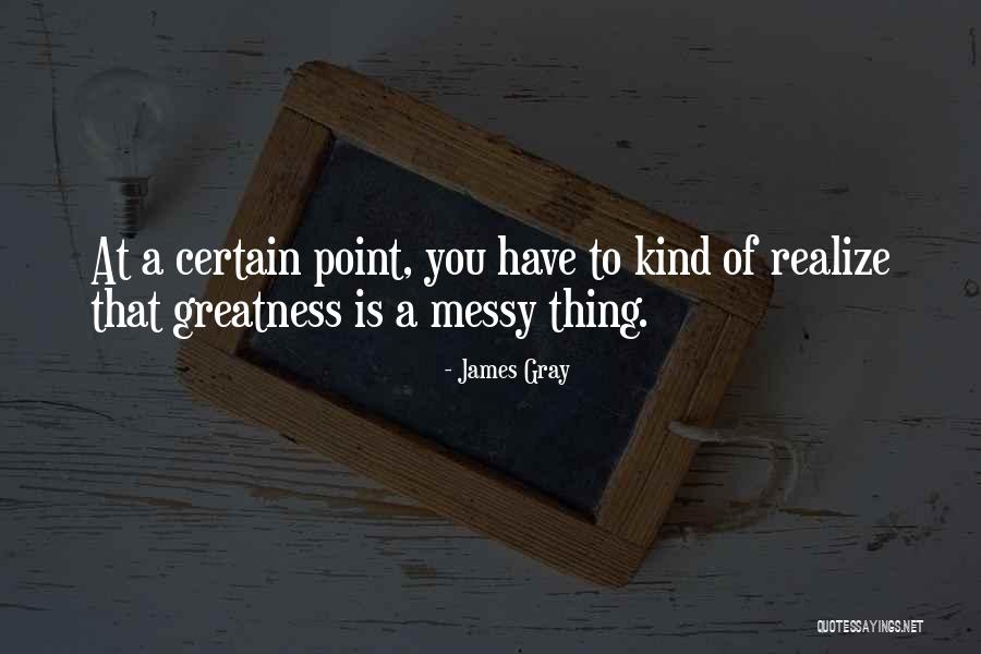 James Gray Quotes 546002