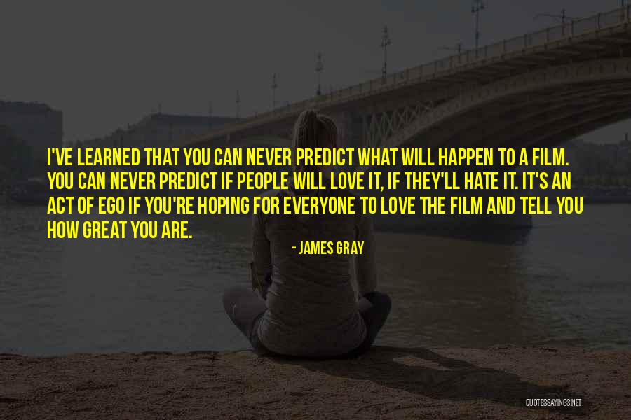 James Gray Quotes 604881 James Gray Quotes 604881