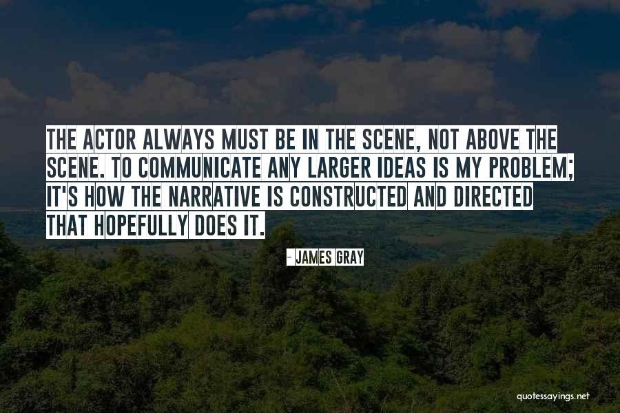 James Gray Quotes 87052 James Gray Quotes 87052