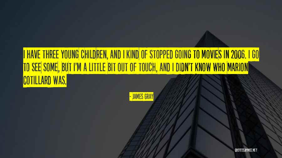 James Gray Quotes 900607