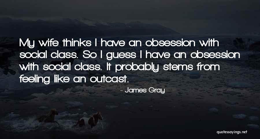 James Gray Quotes 932622 James Gray Quotes 932622