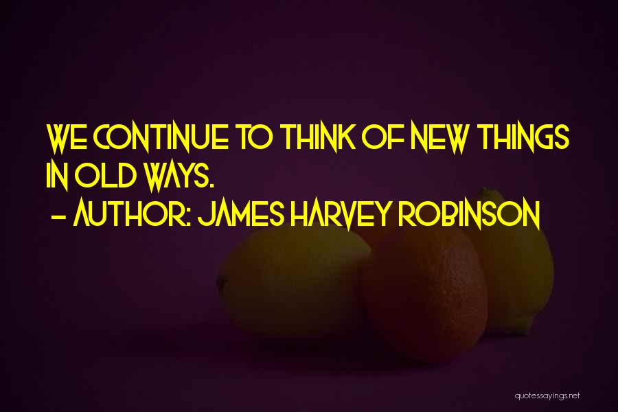 James Harvey Robinson Quotes 1749863