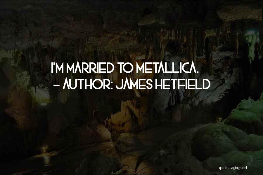 James Hetfield Quotes 2088667