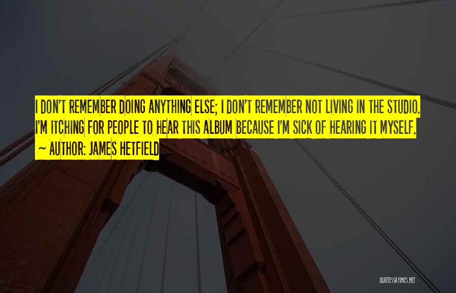 James Hetfield Quotes 2147118