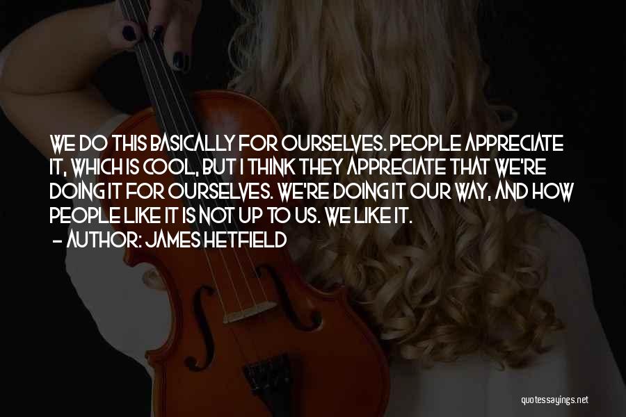 James Hetfield Quotes 2201645