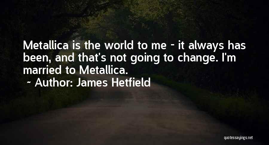 James Hetfield Quotes 424153