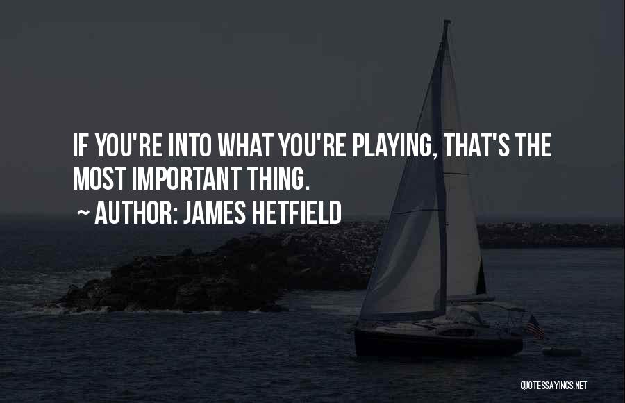 James Hetfield Quotes 827623