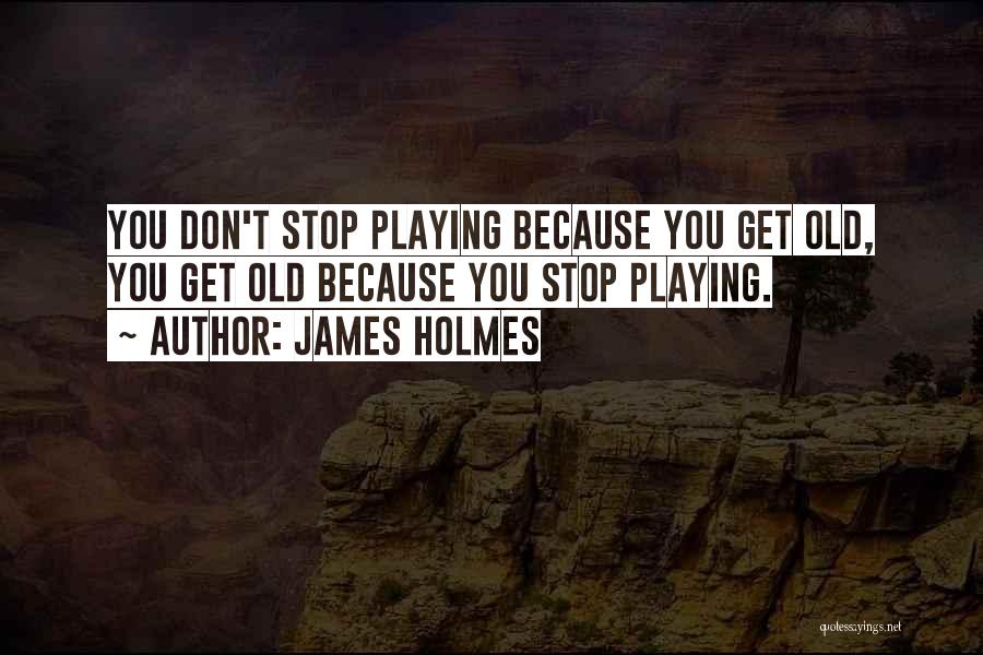 James Holmes Quotes 696318