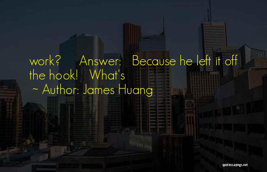 James Huang Quotes 1707097