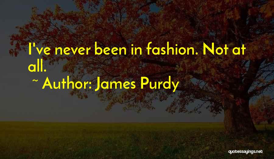 James I Quotes By James Purdy