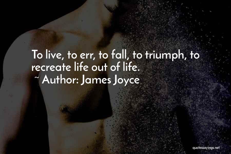 James Joyce Life Quotes By James Joyce