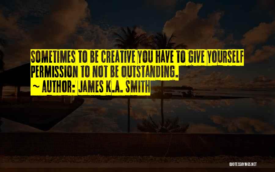 James K.A. Smith Quotes 2250716