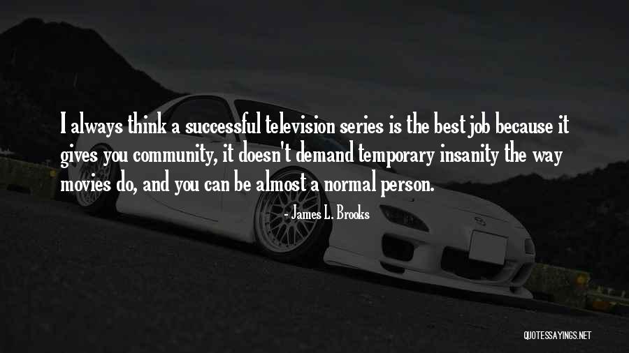James L. Brooks Quotes 995070 James L. Brooks Quotes 995070